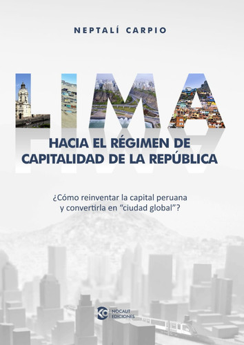 LIMA: HACIA EL NUEVO RÉGIMEN DE CAPITALIDAD DE LA REPÚBLICA (Spanish Edition)