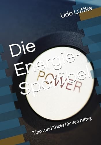 Die Energie-Sparfibel: Tipps und Tricks für den Alltag (German Edition)