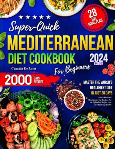 Super-Quick Mediterranean Diet Cookbook for Beginners: Master the World’s Healthiest Diet in Just 28 Days with Stress-Free and Mouthwatering Recipes ... Loss and Lifelong Health (Italian Edition)