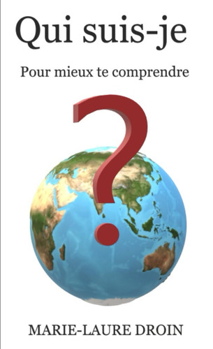 Qui suis-je?: Pour mieux te comprendre (French Edition)