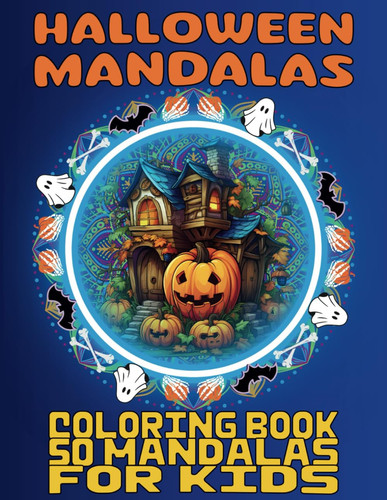Halloween Mandalas: Spooky Mandalas for Creative Kids, A Halloween Coloring Adventure, Halloween Magic on Every Page