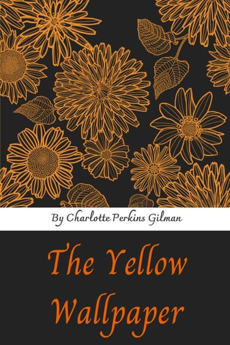 The Yellow Wallpaper: By Charlotte Gilman