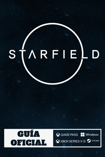 Starfield Guía Oficial: Los Mejores Consejos y Trucos, Guía Completa, Misiones Secundarias y Más (Spanish Edition)