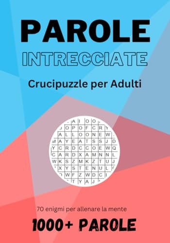 Parole Intrecciate - Crucipuzzle per Adulti - 70 enigmi per allenare la mente: Alla ricerca delle parole: Divertimento Enigmistico per Adulti con 70 ... + 2 Bonus, 1440 Parole (Italian Edition)