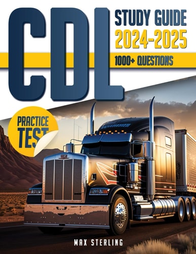 CDL Study Guide 2024-2025: Master the CDL Exam, Prepare With 1000+ Questions and Detailed Answers: Your Comprehensive Guide to Passing the Commercial Driver’s License Exam on Your First Try.
