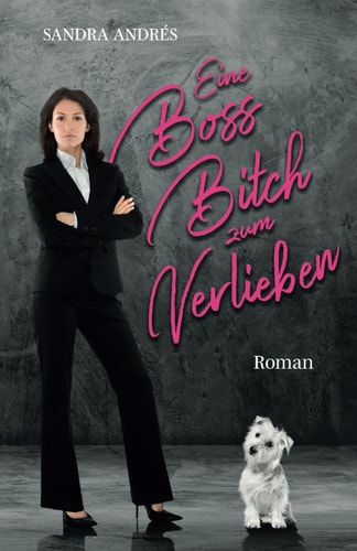 Eine Boss-Bitch zum Verlieben Roman : ein LGBTQ-Chefinnenroman mit Hund