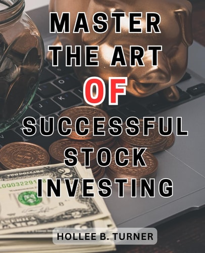 Master the Art of Successful Stock Investing: Unlock the-Secrets of-Financial Independence: Gain an Unfair Advantage through Strategic Investments
