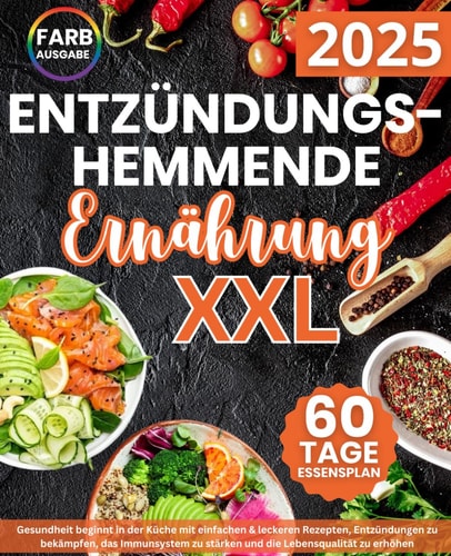 Entzündungshemmende Ernährung XXL: Gesundheit beginnt in der Küche mit einfachen & leckeren Rezepten, Entzündungen zu bekämpfen, das Immunsystem zu ... Lebensqualität zu erhöhen (German Edition)