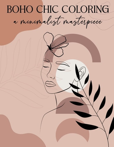 BOHO CHIC COLORING a minimalist masterpiece: Minimalist Boho Coloring Book For Teens & Adults Relaxation, Aesthetic Line art Coloring Pages For Women ... Landscape, Botanical and Floral Designs
