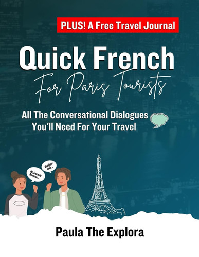 Quick French For Paris Tourists: All the conversational dialogues you'll need for your travel