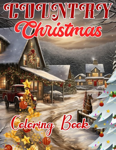 Country Christmas Coloring Book: Colouring Books for Adults with Beautiful Town, Beautiful Scenes Cottage, and Much More