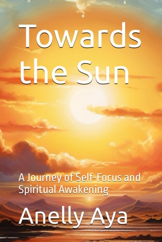 Towards the Sun: A Journey of Self-Focus and Spiritual Awakening