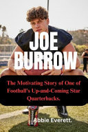 Joe Burrow The Motivating Story of One of Football's Up and Coming Star Quarterbacks.