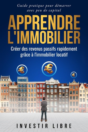 Apprendre l'immobilier Créer des revenus passifs rapidement grâce à l'investissement locatif
