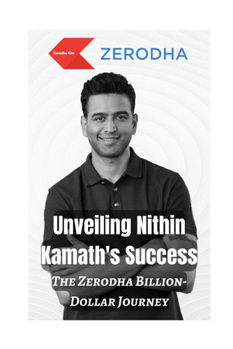 Unveiling Nithin Kamath's Success The Zerodha Billion-Dollar Journey