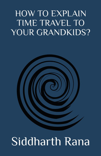 HOW TO EXPLAIN TIME TRAVEL TO YOUR GRANDKIDS?