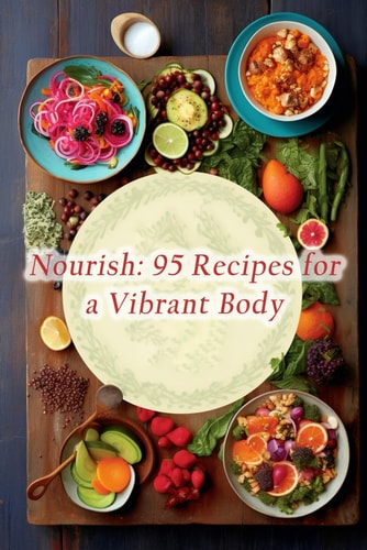 Nourish: 95 Recipes for a Vibrant Body
