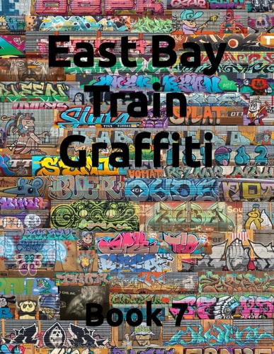 East Bay Train Graffiti: Book 7
