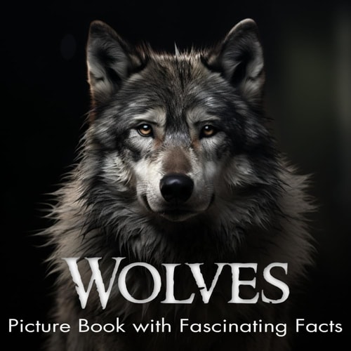 Wolves Picture Book with Fascinating Facts: Amazing Photographs of Wolves Featuring Gray Wolf, Arctic Wolf and Red Wolf | Animal Facts Book for Kids