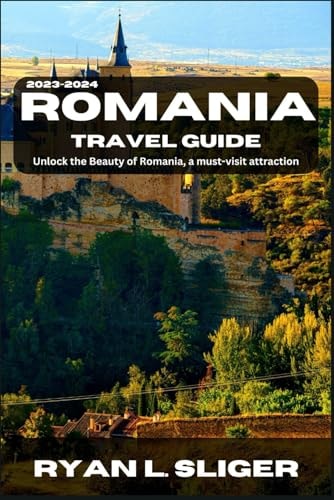 Romania Travel Guide 2023-2024: All the Things I Wish I Knew Before Going to Romania