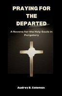 Praying for the Departed A Novena for the Holy Souls in Purgatory