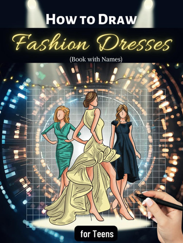 How to Draw FASHION DRESSES Book with Names for Teens: Sketching Guide of Modern Clothes with Models , Nice Gift for kids (Girls and Boys) and Design Students (How to Draw FASHION Book Series)