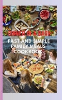 Dinner in a Dash Fast and Simple Family Meals Cookbook