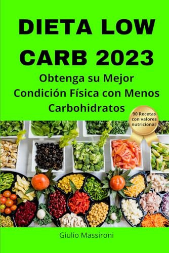 Dieta Low Carb 2023 Obtenga su Mejor Condición Física con Menos Carbohidratos