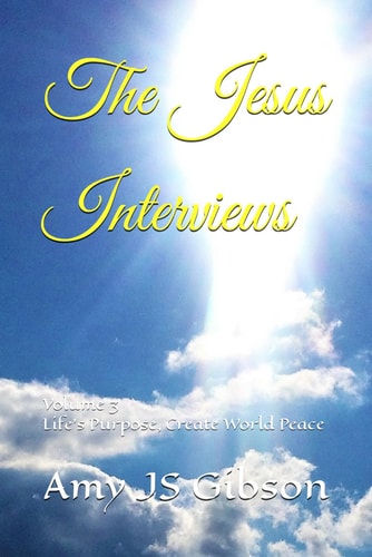 The Jesus Interviews: Life's Purpose, Create World Peace