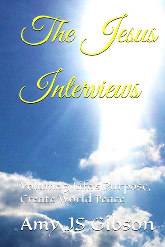 The Jesus Interviews: Volume 3 Life's Purpose, Create World Peace