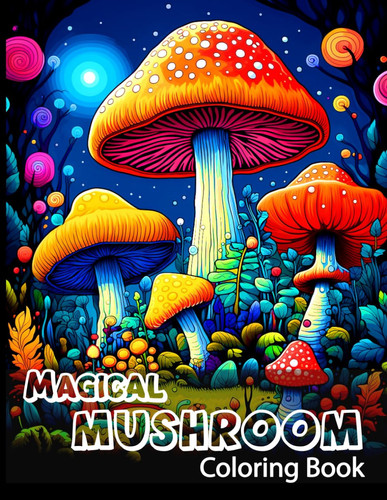 Magical Mushroom Coloring Book A Colorful Journey With Magical Growing Mushroom Forest
