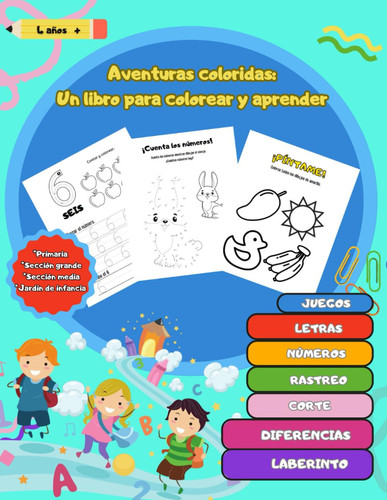 Aventuras Coloridas : Un Libro para Colorear y Aprender: Libro de colorear con más de 100 actividades didácticas, incluye juegos, letras, números, ... a partir de los 4 años. (Spanish Edition)
