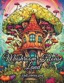 Mushroom House Land 50 Whimsical and Enchanting Magic Black Line and Grayscale Images Relaxation and Anxiety Relief for Men and Women, Adults & Teens