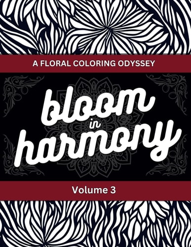 Blooms in Harmony: Exquisite Floral Adult Coloring Book Series - 100++ Best Floral Designs For Your Relaxation and Creativity - Volume 2 (Blooms in ... Book Series for Relaxation and Creativity)