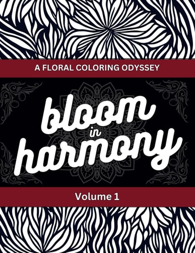 Blooms in Harmony: Exquisite Floral Adult Coloring Book Series - 100++ Best Floral Designs For Your Relaxation and Creativity - Volume 1 (Blooms in ... Book Series for Relaxation and Creativity)
