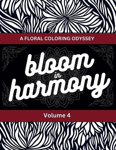 Blooms in Harmony: Exquisite Floral Adult Coloring Book Series - 100++ Best Floral Designs For Your Relaxation and Creativity - Volume 4 (Blooms in ... Book Series for Relaxation and Creativity)
