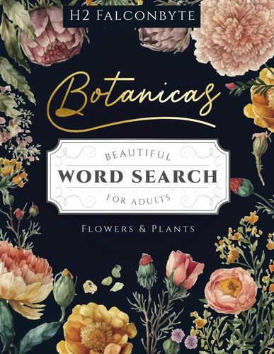 Beautiful Botanicals Flowers & Plants Word Search Book for Adults: 2400 Words Florals, Seeds, Fruits and More to Find with Facts Activity Puzzles Book Large Print for Seniors, Teens to Relax Have Fun
