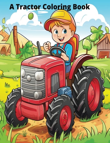 A Tractor Coloring Book Farm Coloring Book Vehicles Coloring Book For Kids Ages 2-5