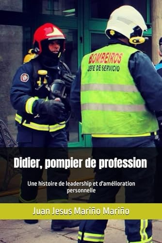Didier, pompier de profession Une histoire de leadership et d'amélioration personnelle
