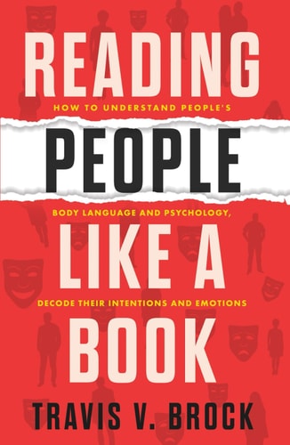Reading people like a book: How to understand people's body language and psychology, decode their intentions and emotions (Unlocking the Art of Connection)