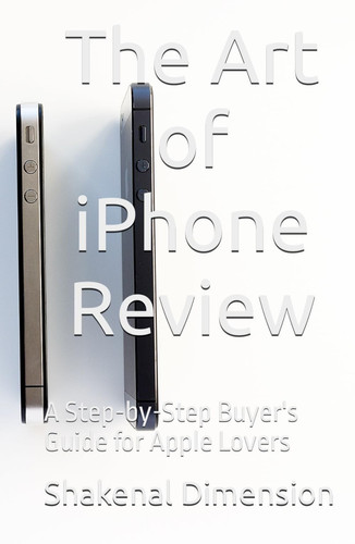 The Art of iPhone Review: A Step-by-Step Buyer's Guide for Apple Lovers