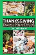 Thanksgiving Decor Handbook DIY Crafts for All