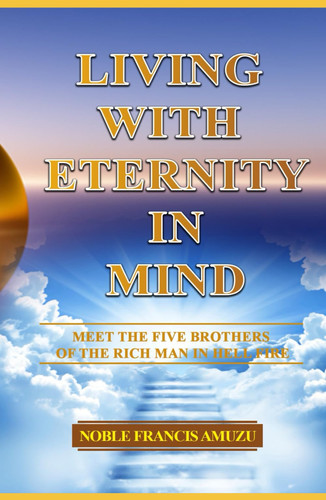 LIVING WITH ETERNITY IN MIND: MEET THE FIVE BROTHERS OF THE RICH MAN IN HELL FIRE
