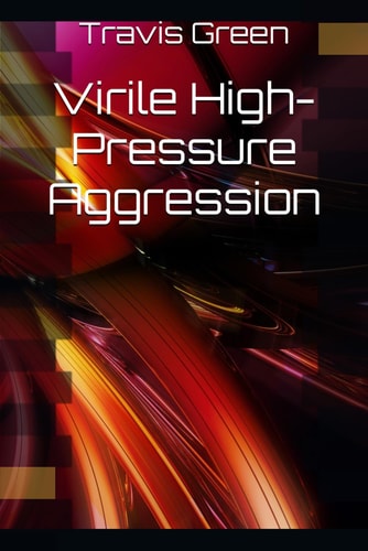 Virile High-Pressure Aggression