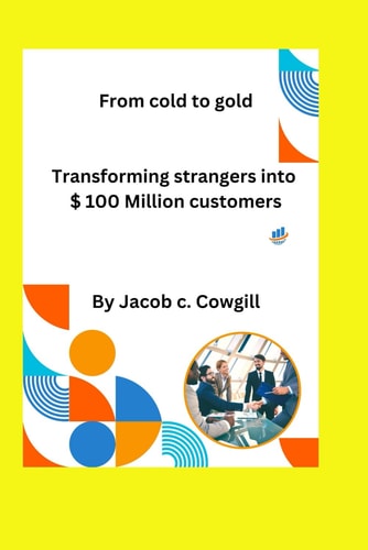 From cold to gold: Transforming strangers into $100 million customer