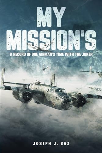 My Missions A Record of One Airman's Time with the Joker