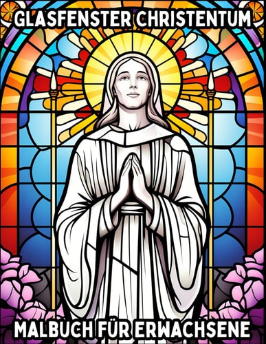 Glasfenster Christentum: Malbuch für Erwachsene (Glasfenster Malbücher für Erwachsene) (German Edition)