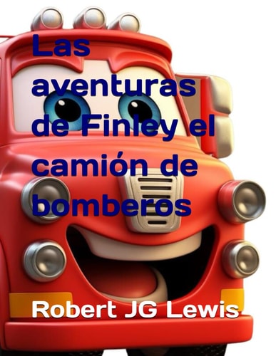 Las aventuras de Finley el camión de bomberos (Las aventuras de Finley el camión de bomberos y sus amigos) (Spanish Edition)