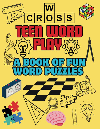 Teen Word play a Book of Fun Word Puzzles: Unlocking the Power of Words, One Puzzle at a Time, to Boost Your Vocabulary and Brainpower, Providing ... for Inquisitive Teens, Helping Them Discover