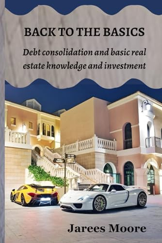 BACK TO THE BASICS: Debt consolidation and basic real estate knowledge and investment